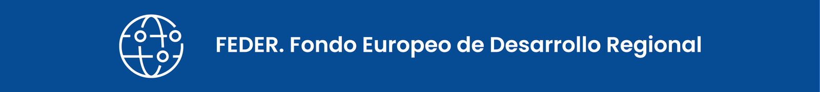 FEDER. Fondo Europeo de Desarrollo Regional